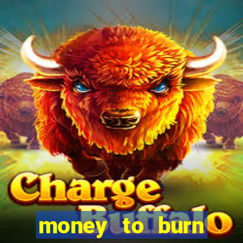 money to burn money to-burn system chapter 1 pt br